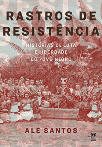 Rastros de resistência – histórias de luta e liberdade do povo negro